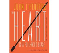 John L'Heureux The Heart Is a Full-Wild Beast (Tascabile)