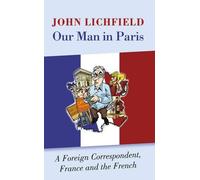 John Lichfield Our Man in Paris (Tascabile)