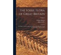 John Lindley William Hutton The Fossil Flora of Great Britain (Copertina rigida)