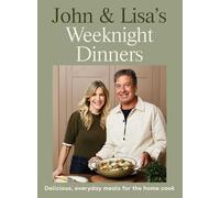 John & Lisa's Weeknight Dinners: Delicious, everyday meals for the home cook