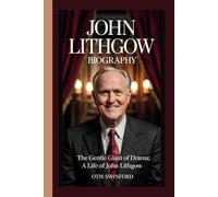 JOHN LITHGOW BIOGRAPHY: THE GENTLE GIANT OF DRAMA:A LIFE OF JOHN LITHGOW