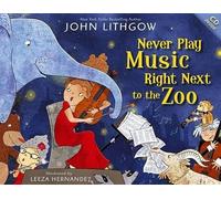 John Lithgow Never Play Music Right Next to the Zoo (Copertina rigida)