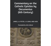 John Litteral Commentary on the Catholic Epistles by Oecumenius (6th (Tascabile)