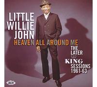 John Little Willie - Heaven All Around Me: The Later King Ses