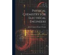 John Livingston Rutgers Mor Physical Chemistry for Electrical Engine (Tascabile)
