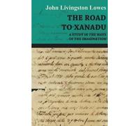 JOHN LIVINGSTON The Road To Xanadu - A Study In The Ways Of t (Copertina rigida)