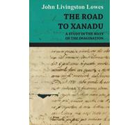 JOHN LIVINGSTON THE Road to Xanadu - A Study in the Ways of the Imag (Tascabile)