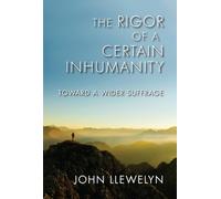 John Llewelyn The Rigor of a Certain Inhumanity (Tascabile)