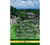 John Lloyd Stephens Incidents of Travel in Yucatan (Tascabile)