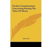 John Locke Further Considerations Concerning Raising the Valu (Copertina rigida)