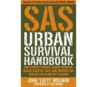 SAS Urban Survival Handbook: How to Protect Yourself Against Terrorism, Natural Disasters, Fires, Home Invasions, and Everyday Health and Safety Hazards: Avoid Crime, Prepare for Terrorism, Stay Safe