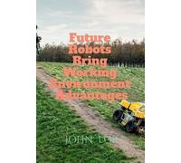 John Lok Future Robots Bring Working Environment Advantages (Tascabile)