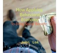 John Lok How Applying Behavioral Economy To Bring Social Benefit (Tascabile)