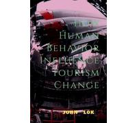 John Lok How Human Behavior Influence Tourism Change (Tascabile)