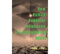 John Lok How Human Behavior Influences AI Technological Needs (Tascabile)