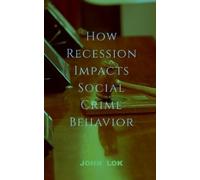 John Lok How Recession Impacts Social Crime Behavior (Tascabile)