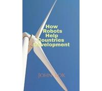 John Lok How Robots Help Countries Development (Tascabile)