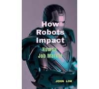 John Lok How Robots Impact (Tascabile)