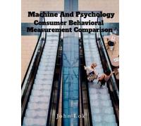 John Lok Machine And Psychology Consumer Behavioral (Tascabile)