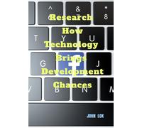 John Lok Research How Technology Brings Development chances (Tascabile)