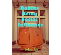 John Lok Robots Bring Social Influence (Tascabile)