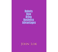 John Lok Robots How Bring Business Advantages (Tascabile)