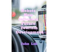 John Lok Robots How Influence Future Tourism Development (Tascabile)