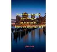 John Lok Technology Brings Human Development (Tascabile)