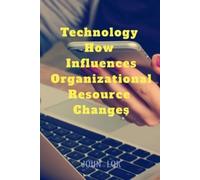 John Lok Technology How Influences Organizational Resource Changes (Tascabile)
