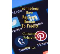 John Lok Technology How Replaces Human To Predict: Consumer Behavior (Tascabile)