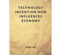 John Lok Technology Invention How Influences Economy (Tascabile)