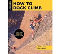 John Long Bob Gaines How to Rock Climb (Tascabile) How To Climb Series