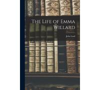 John Lord The Life of Emma Willard (Tascabile)