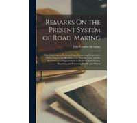 John Loudon McA Remarks On the Present System of Road-Making; (Copertina rigida)