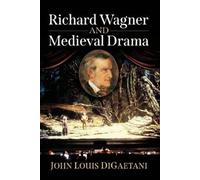 John Louis Digaetani Richard Wagner and Medieval Drama (Tascabile)