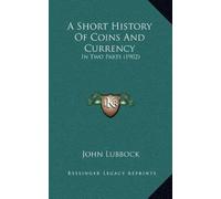 John Lubbock A Short History Of Coins And Currency (Copertina rigida)