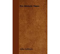 John Lubbock Pre-Historic Times (Tascabile)