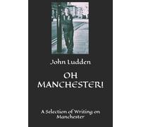 John Ludden Oh Manchester (Tascabile)