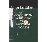 John Ludden Once Upon a Time in the Mystical North (Tascabile)