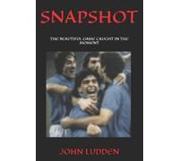 JOHN LUDDEN SNAPSHOT: THE BEAUTIFUL GAME CAUGHT IN THE MOMENT: 4 (My (Tascabile)