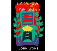 John Lyons Cook-up in a Trini Kitchen (Tascabile)