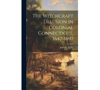 John M 1845-191 The Witchcraft Delusion in Colonial Connectic (Copertina rigida)