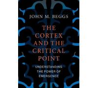John M. Beggs The Cortex and the Critical Point (Tascabile)