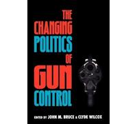John M. Bruce The Changing Politics of Gun Control (Tascabile)
