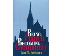 John M. Buchanan Being Church, Becoming Community (Tascabile)