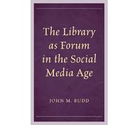John M. Budd The Library as Forum in the Social Media Age (Tascabile)