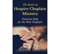 John M Casto The Basics of Hospice Chaplain Ministry (Tascabile)