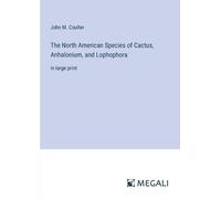 John M Coulter The North American Species of Cactus, Anhalonium, and (Tascabile)