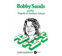 John M. Feehan Bobby Sands and the Tragedy of Northern Ireland (Tascabile)