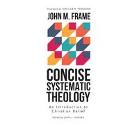 John M Frame Concise Systematic Theology (Copertina rigida)